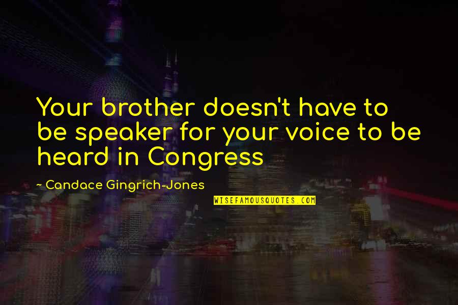 For Your Brother Quotes By Candace Gingrich-Jones: Your brother doesn't have to be speaker for