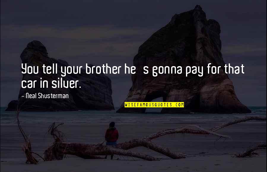 For Your Brother Quotes By Neal Shusterman: You tell your brother he's gonna pay for