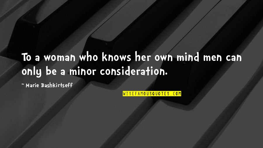 For Your Consideration Quotes By Marie Bashkirtseff: To a woman who knows her own mind