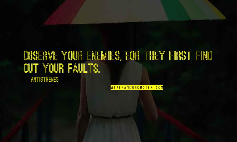 For Your Enemies Quotes By Antisthenes: Observe your enemies, for they first find out