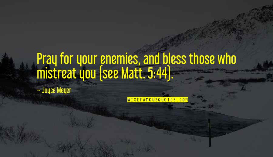 For Your Enemies Quotes By Joyce Meyer: Pray for your enemies, and bless those who
