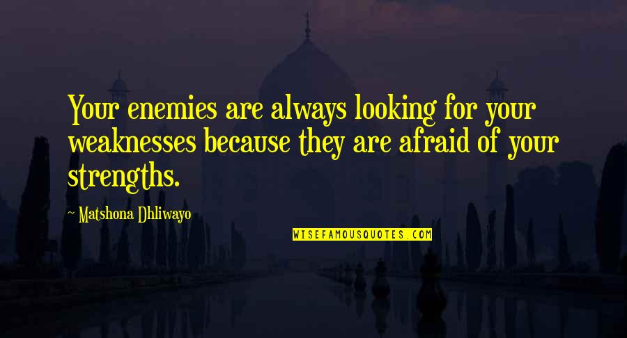 For Your Enemies Quotes By Matshona Dhliwayo: Your enemies are always looking for your weaknesses