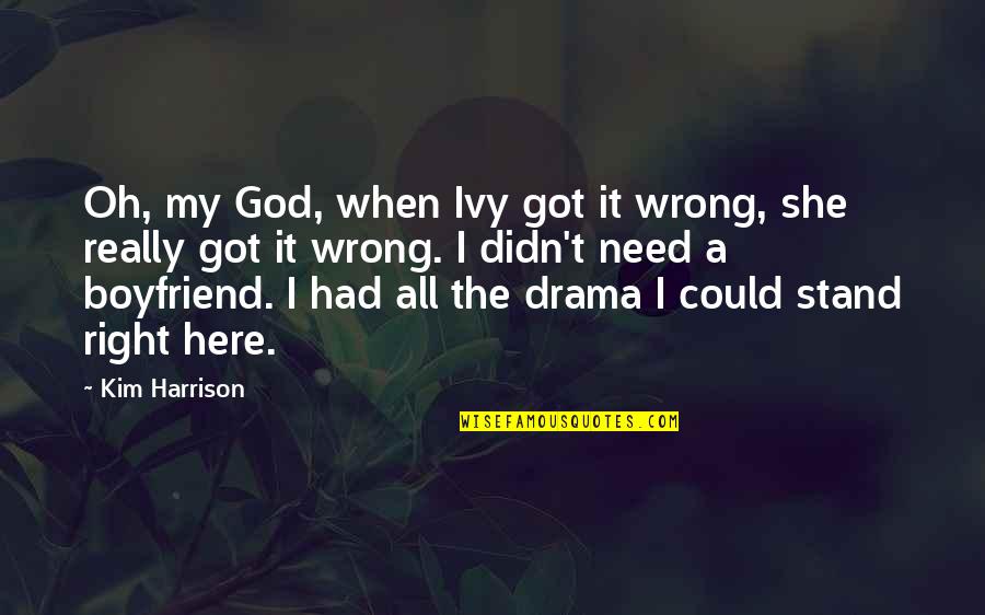 For Your Ex Boyfriend Quotes By Kim Harrison: Oh, my God, when Ivy got it wrong,