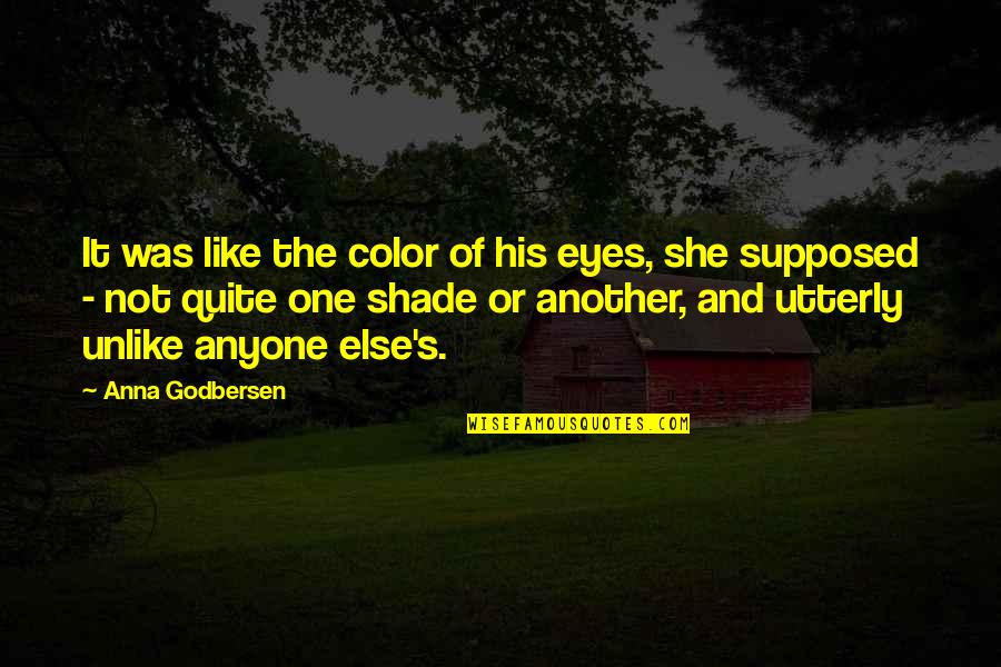 For Your Eyes Only Quotes By Anna Godbersen: It was like the color of his eyes,