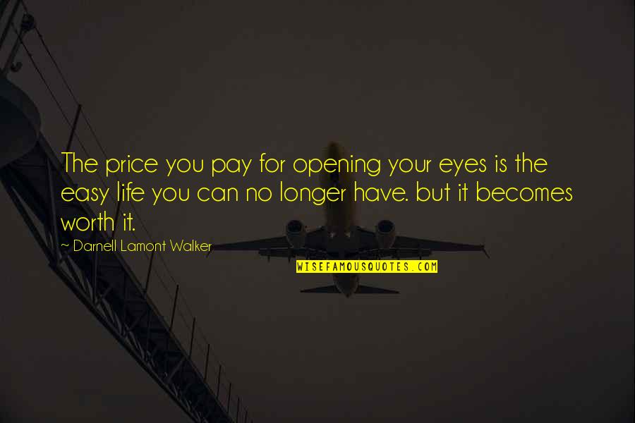 For Your Eyes Quotes By Darnell Lamont Walker: The price you pay for opening your eyes