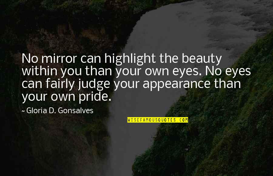 For Your Eyes Quotes By Gloria D. Gonsalves: No mirror can highlight the beauty within you