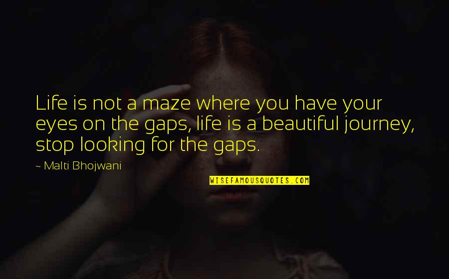 For Your Eyes Quotes By Malti Bhojwani: Life is not a maze where you have