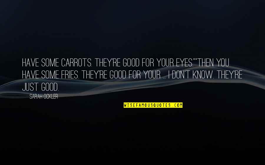 For Your Eyes Quotes By Sarah Ockler: Have some carrots. They're good for your eyes.""Then
