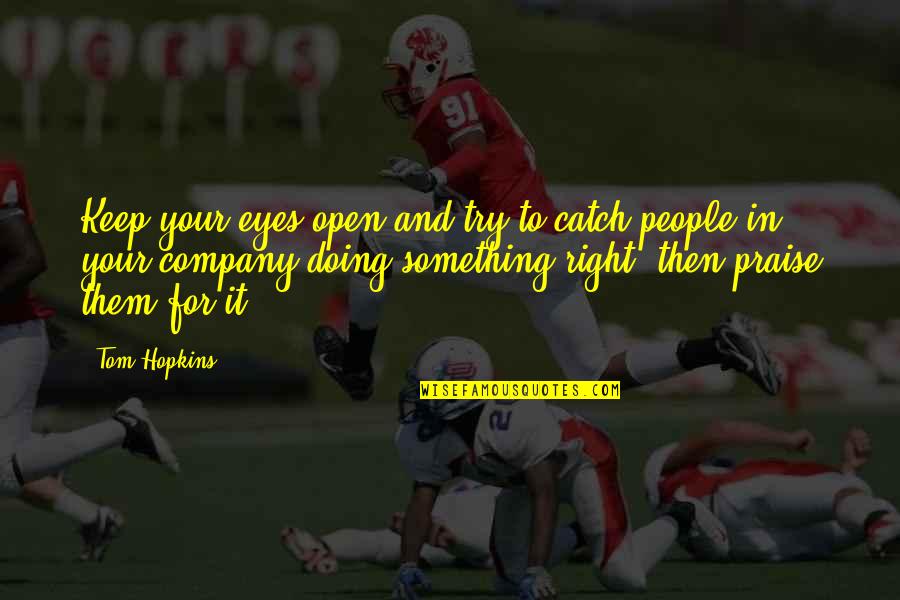 For Your Eyes Quotes By Tom Hopkins: Keep your eyes open and try to catch