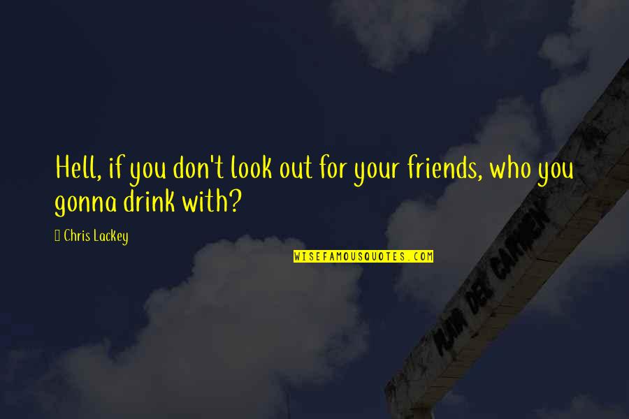 For Your Friends Quotes By Chris Lackey: Hell, if you don't look out for your