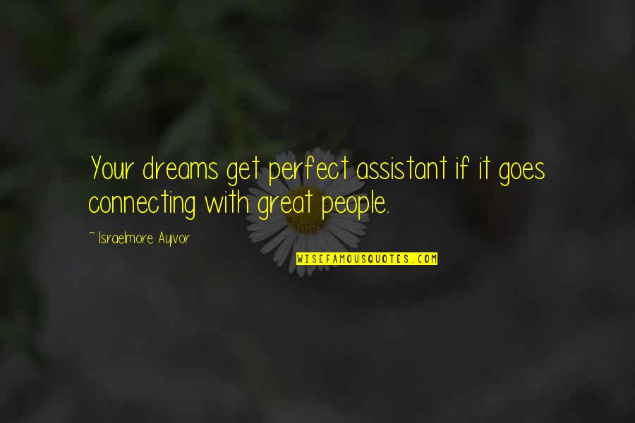 For Your Friends Quotes By Israelmore Ayivor: Your dreams get perfect assistant if it goes