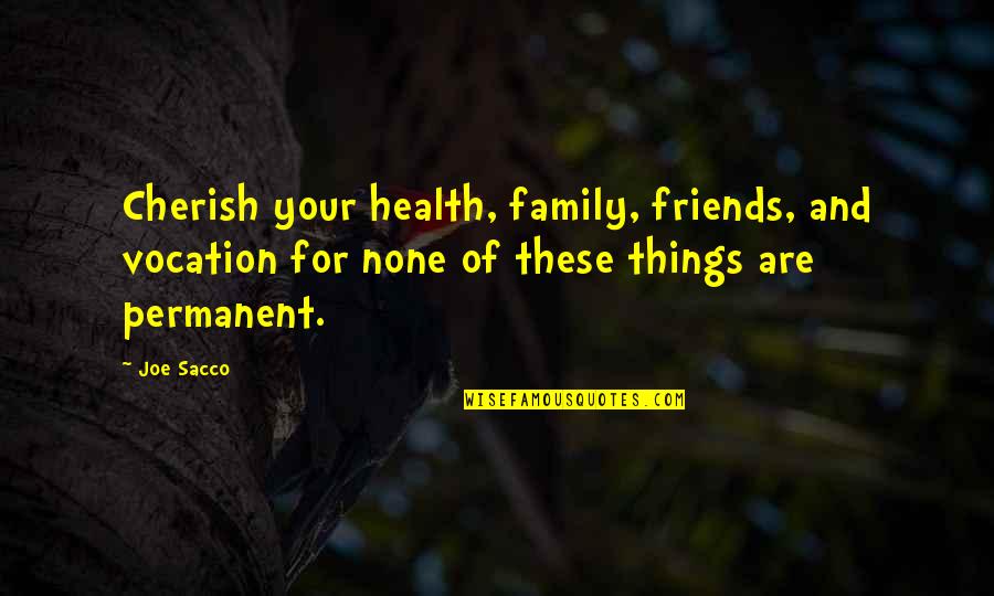 For Your Friends Quotes By Joe Sacco: Cherish your health, family, friends, and vocation for