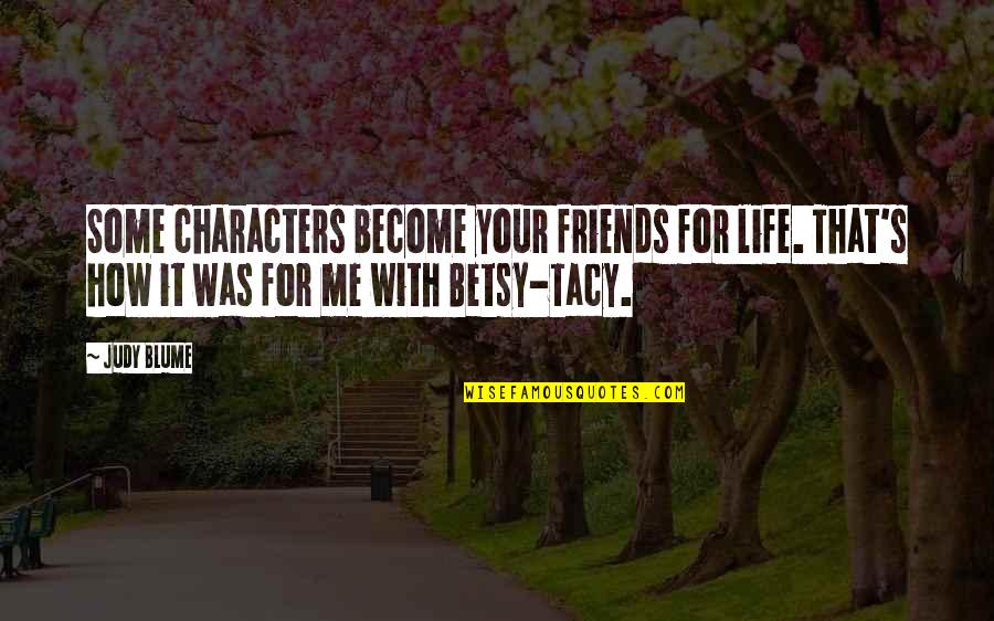 For Your Friends Quotes By Judy Blume: Some characters become your friends for life. That's
