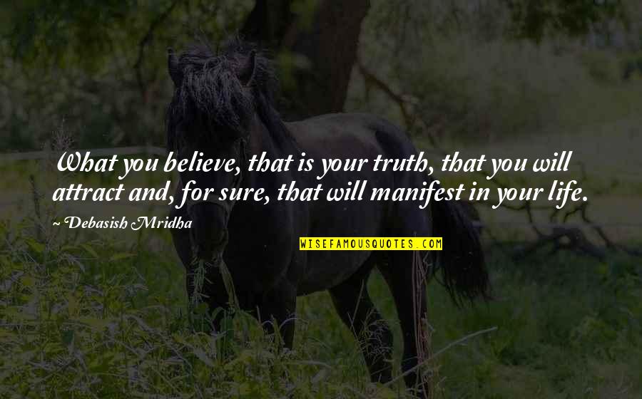 For Your Happiness Quotes By Debasish Mridha: What you believe, that is your truth, that