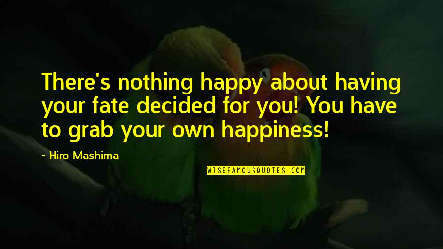 For Your Happiness Quotes By Hiro Mashima: There's nothing happy about having your fate decided