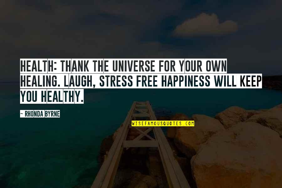 For Your Happiness Quotes By Rhonda Byrne: Health: thank the universe for your own healing.