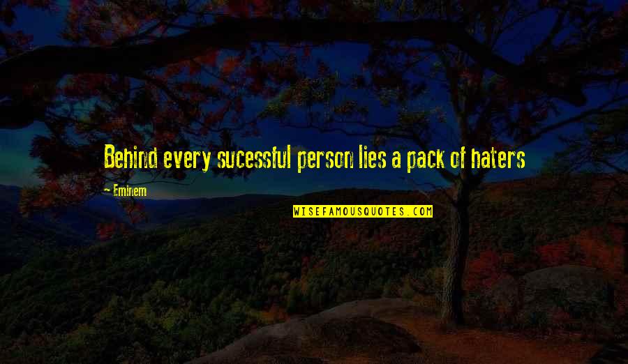 For Your Haters Quotes By Eminem: Behind every sucessful person lies a pack of