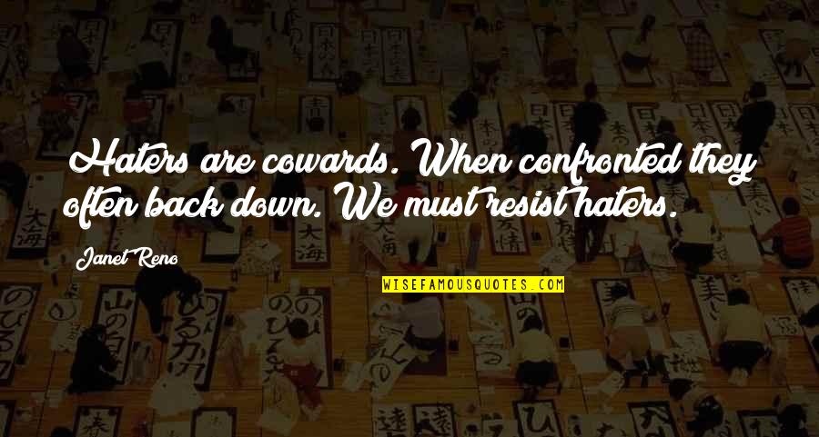 For Your Haters Quotes By Janet Reno: Haters are cowards. When confronted they often back
