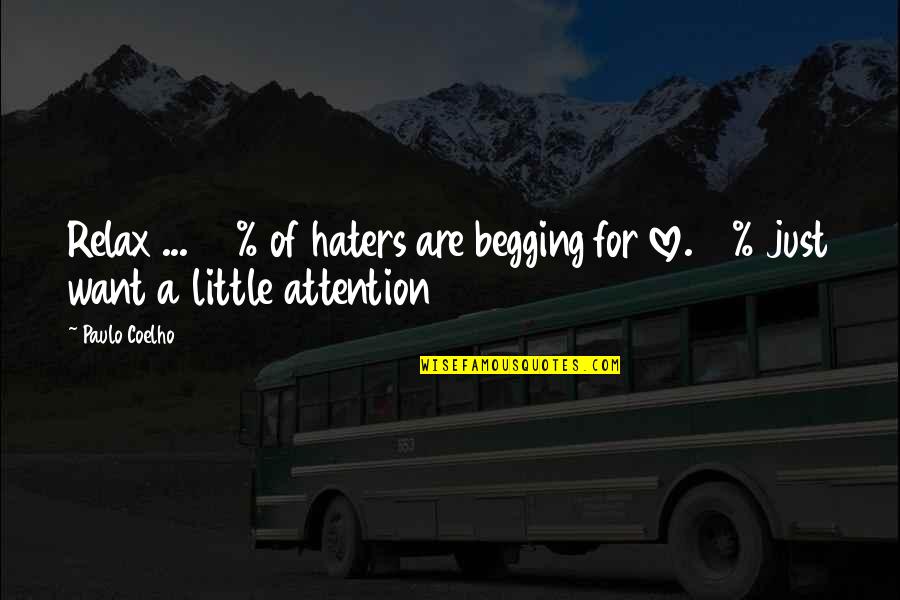 For Your Haters Quotes By Paulo Coelho: Relax ... 90% of haters are begging for