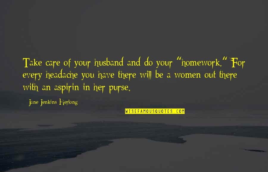 For Your Husband Quotes By Jane Jenkins Herlong: Take care of your husband and do your
