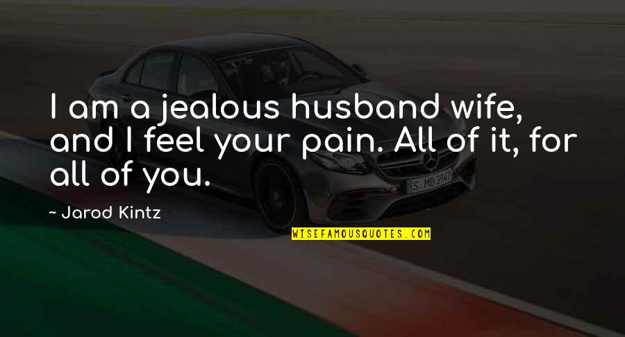 For Your Husband Quotes By Jarod Kintz: I am a jealous husband wife, and I