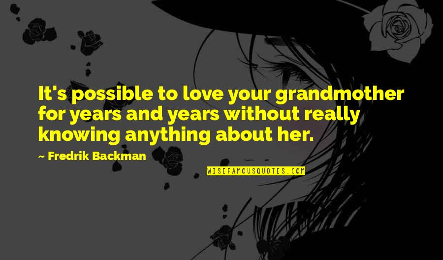 For Your Love Quotes By Fredrik Backman: It's possible to love your grandmother for years