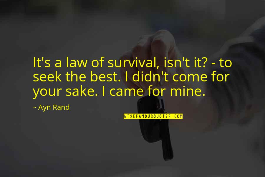 For Your Sake Quotes By Ayn Rand: It's a law of survival, isn't it? -