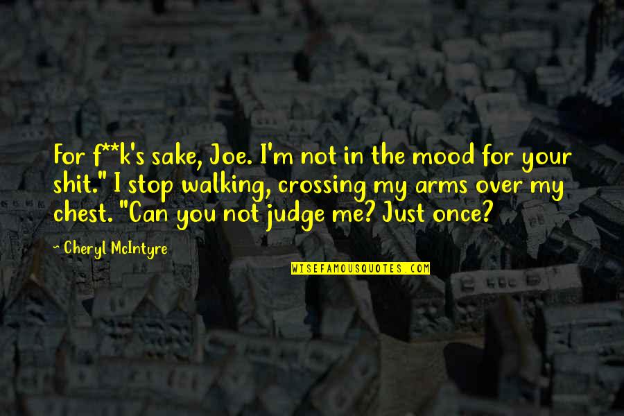 For Your Sake Quotes By Cheryl McIntyre: For f**k's sake, Joe. I'm not in the