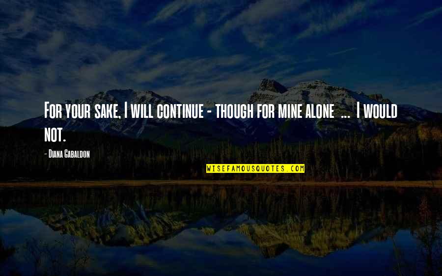 For Your Sake Quotes By Diana Gabaldon: For your sake, I will continue - though