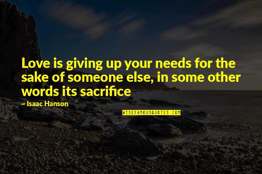 For Your Sake Quotes By Isaac Hanson: Love is giving up your needs for the