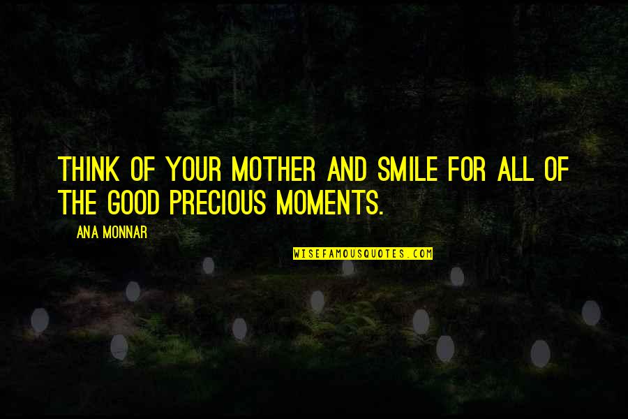 For Your Smile Quotes By Ana Monnar: Think of your mother and smile for all