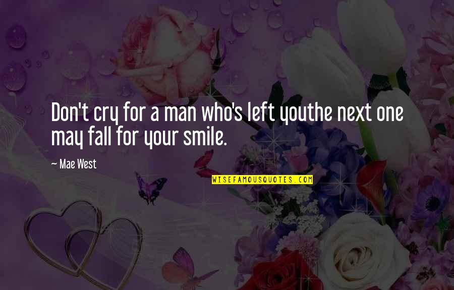 For Your Smile Quotes By Mae West: Don't cry for a man who's left youthe
