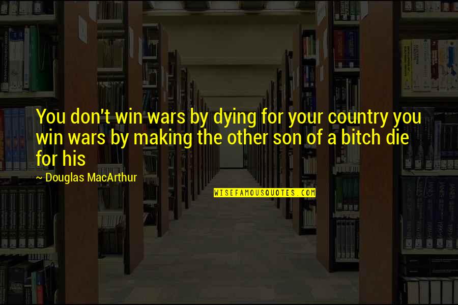 For Your Son Quotes By Douglas MacArthur: You don't win wars by dying for your
