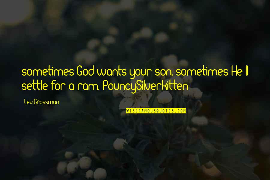 For Your Son Quotes By Lev Grossman: sometimes God wants your son. sometimes He'll settle