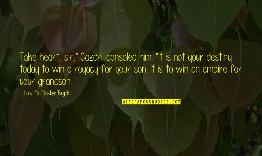 For Your Son Quotes By Lois McMaster Bujold: Take heart, sir," Cazaril consoled him. "It is For Your Son Quotes By Lois McMaster Bujold: Take heart, sir," Cazaril consoled him. "It is
