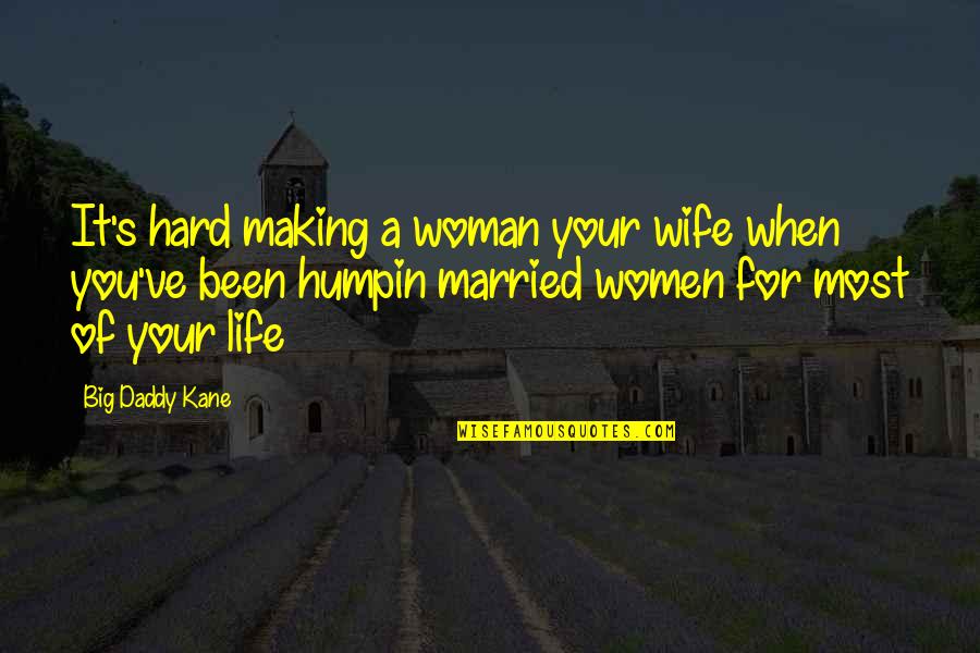 For Your Wife Quotes By Big Daddy Kane: It's hard making a woman your wife when