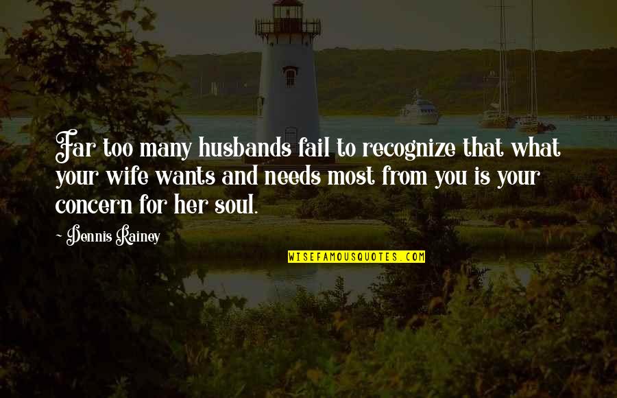 For Your Wife Quotes By Dennis Rainey: Far too many husbands fail to recognize that