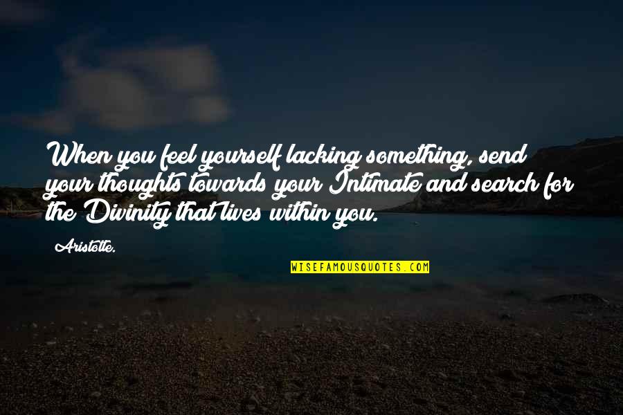 For Yourself Quotes By Aristotle.: When you feel yourself lacking something, send your