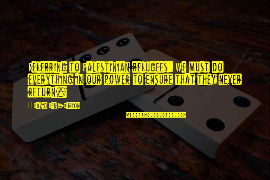 Forage Quotes By David Ben-Gurion: Referring to Palestinian refugees: We must do everything Forage Quotes By David Ben-Gurion: Referring to Palestinian refugees: We must do everything