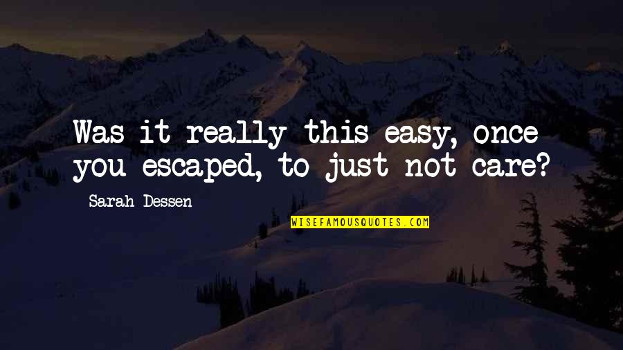 Forage Quotes By Sarah Dessen: Was it really this easy, once you escaped, Forage Quotes By Sarah Dessen: Was it really this easy, once you escaped,