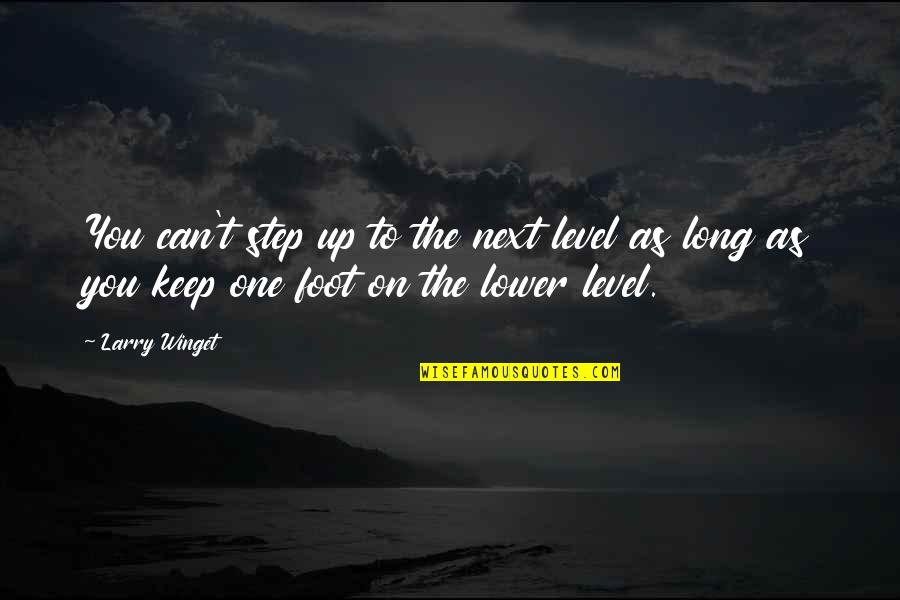 Forager Quotes By Larry Winget: You can't step up to the next level