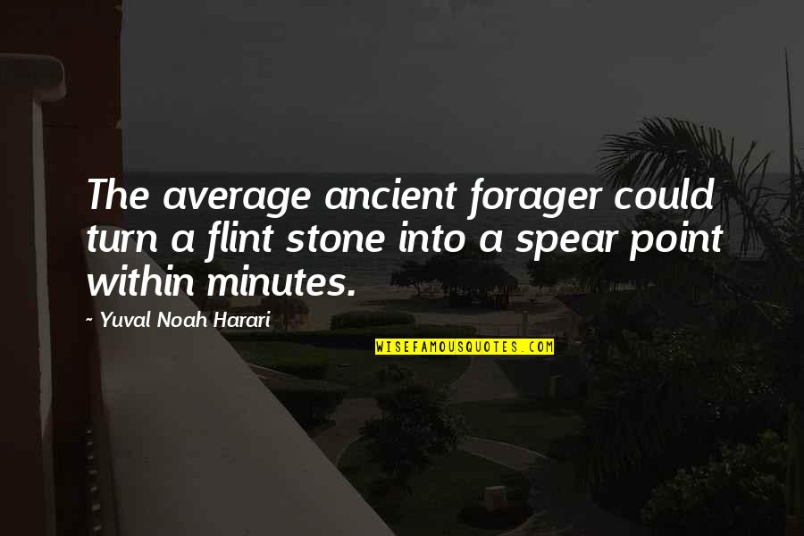 Forager Quotes By Yuval Noah Harari: The average ancient forager could turn a flint