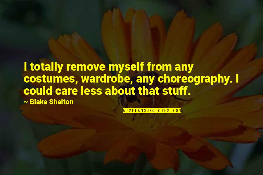 Forager's Quotes By Blake Shelton: I totally remove myself from any costumes, wardrobe,