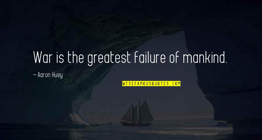 Foraineam Quotes By Aaron Huey: War is the greatest failure of mankind. Foraineam Quotes By Aaron Huey: War is the greatest failure of mankind.