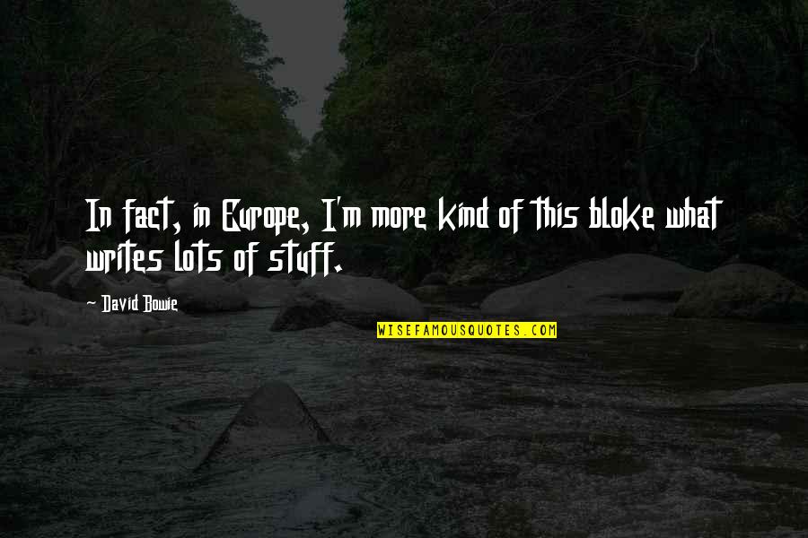 Foran Funeral Home Quotes By David Bowie: In fact, in Europe, I'm more kind of