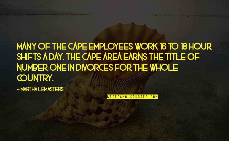 Forance And The Machine Quotes By Martha Lemasters: Many of the Cape employees work 16 to