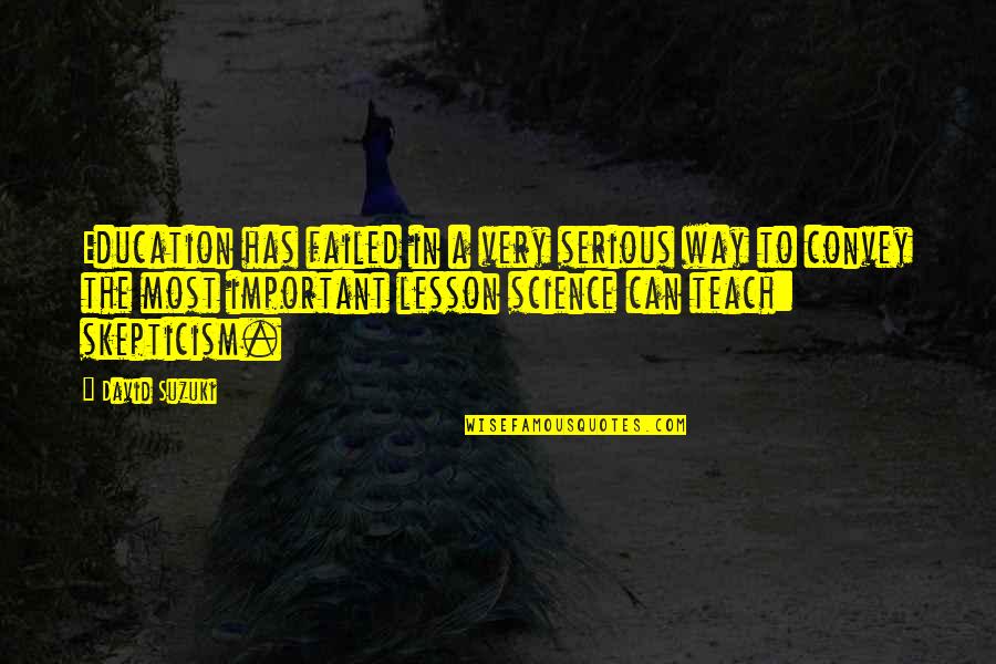 Forane Quotes By David Suzuki: Education has failed in a very serious way Forane Quotes By David Suzuki: Education has failed in a very serious way