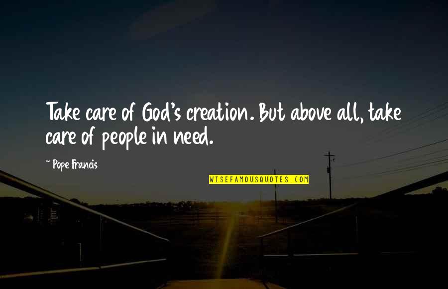 Forane Quotes By Pope Francis: Take care of God's creation. But above all,