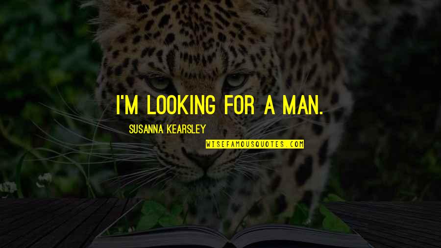 For'ard Quotes By Susanna Kearsley: I'm looking for a man.