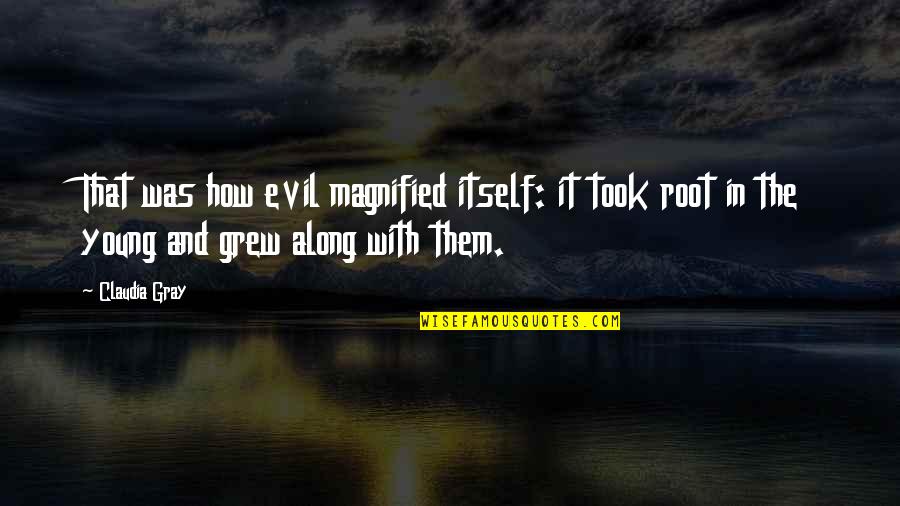 Foras Quotes By Claudia Gray: That was how evil magnified itself: it took